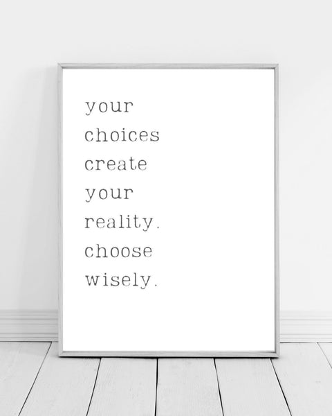 Your Choices Create Your Reality Wall Art (Printable)