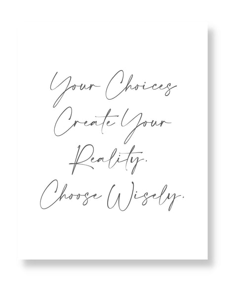 Your Choices Create Your Reality Wall Art (Printable)