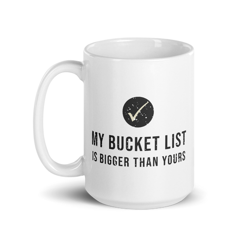 My Bucket List is Bigger Mug