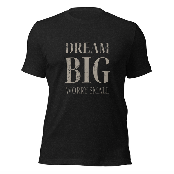 dream big worry small tee