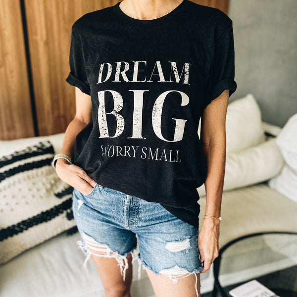 Dream big worry small t-shirt