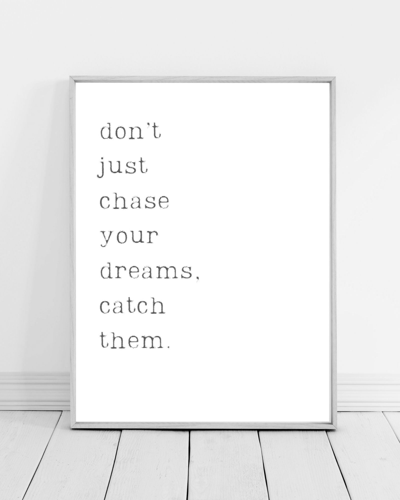 Don’t Just Chase Your Dreams Wall Art (Printable)